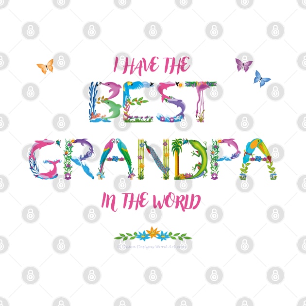 I have the best Grandpa in the world - tropical wordart by DawnDesignsWordArt