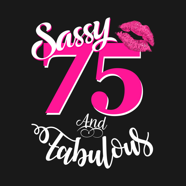 sassy and fabulous at 75 funny 75th birthday gift funny birthday
