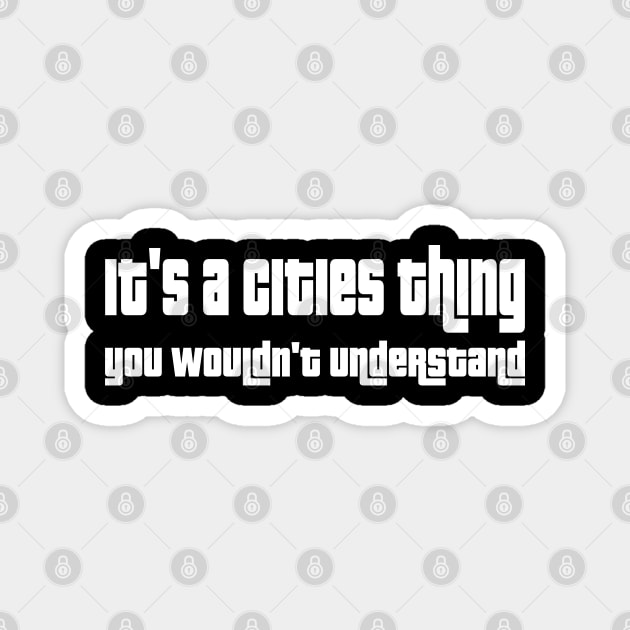 It's a cities thing, you wouldn't understand Magnet by WolfGang mmxx