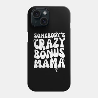 Somebody's Crazy Bonus Mama Phone Case