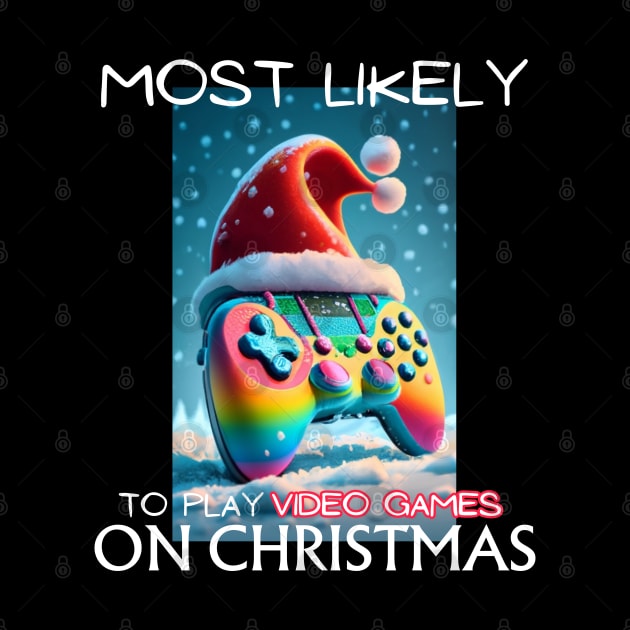 Most Likely To Play Video Games On Christmas by CharismaShop