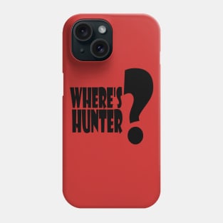 Where's Hunter t shirt Phone Case