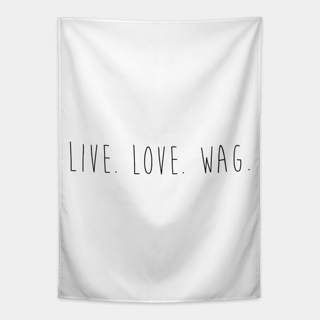 Live. Love. Wag. Tapestry by Kobi