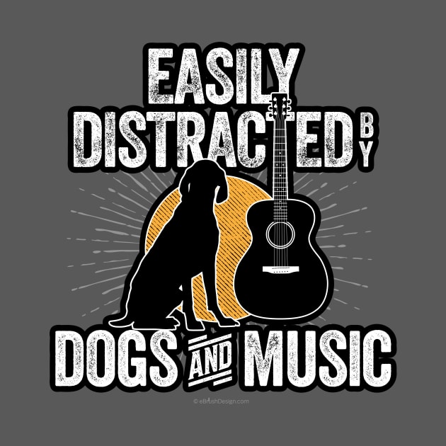 Easily Distracted by Dogs and Music by eBrushDesign