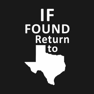 If Found return to Texas funny gift T-Shirt