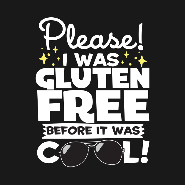 I Was Gluten Free Before It Was Cool! by thingsandthings