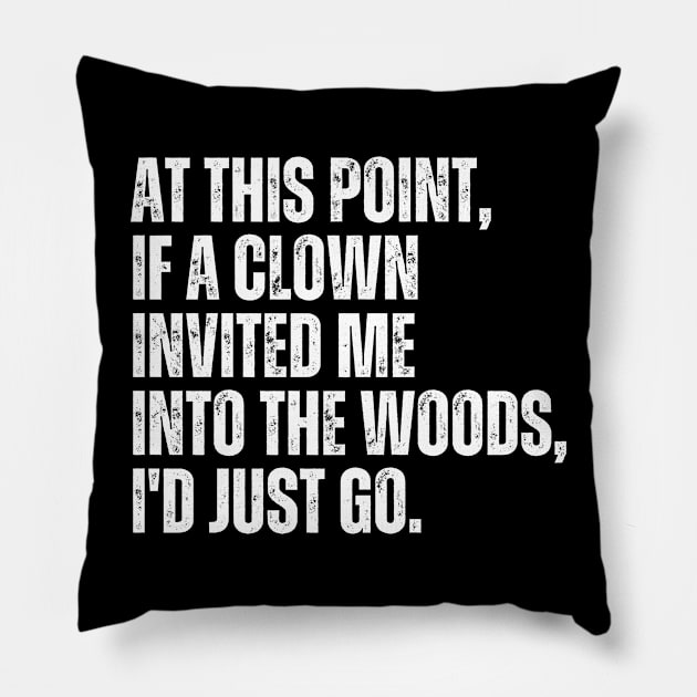 At this point, if a clown invited me into the woods, I'd just go. Pillow by Davidsmith