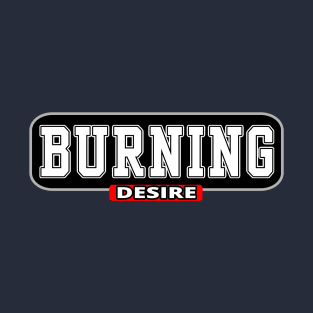 Burning Desire - Burning Man Inspired T-Shirt