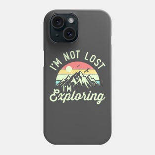 I'm Not Lost I'm Exploring Phone Case
