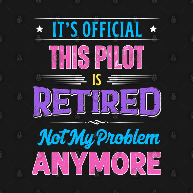 Pilot Retirement Funny Retired Not My Problem Anymore by egcreations