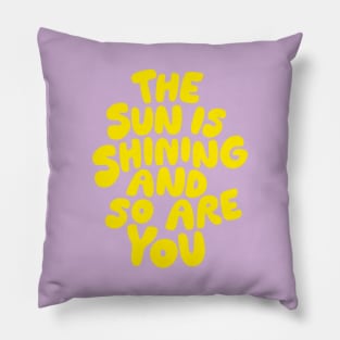 The Sun is Shining and So Are You by The Motivated Type in Lilac Purple and Yellow Pillow