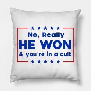 No Really He Won & you're in a cult Pillow