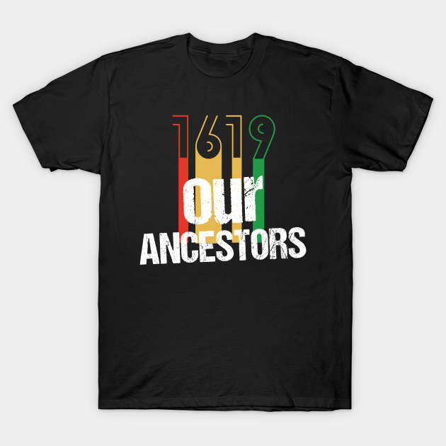 Discover 1619 Our Ancestors Project, Black History Month Vintage - 1619 Our Ancestors Project - T-Shirt