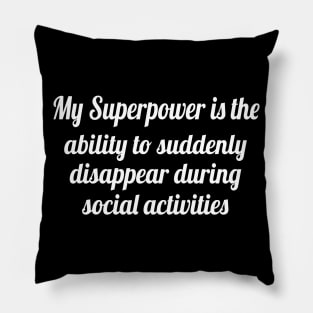 My superpower is the ability to suddenly disappear, Funny sayings Pillow