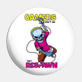 Gamers don't die, they respawn Pin