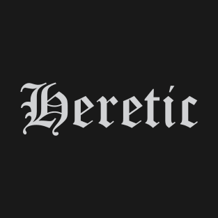 Heretic T-Shirt