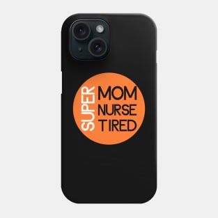 super mom super nurse super tired Phone Case