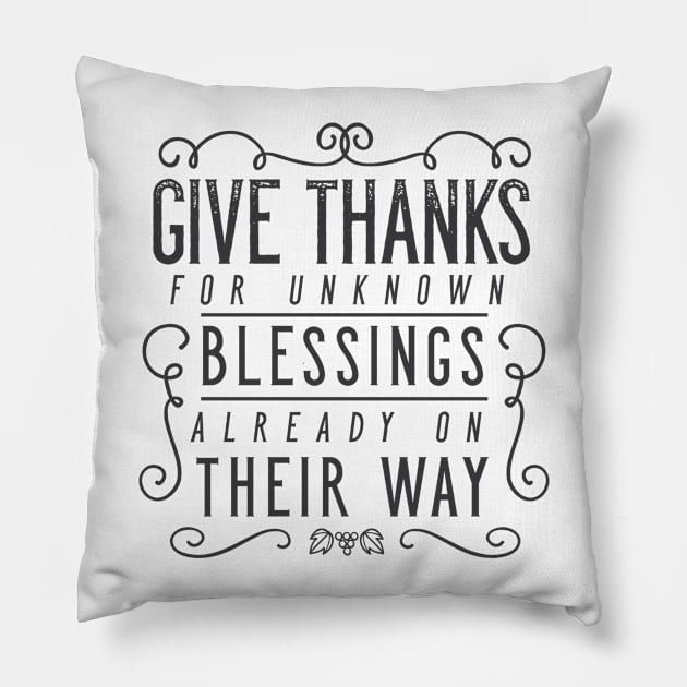 Give Thanks For Unknown Blessings Already On Their Way Pillow by zubiacreative