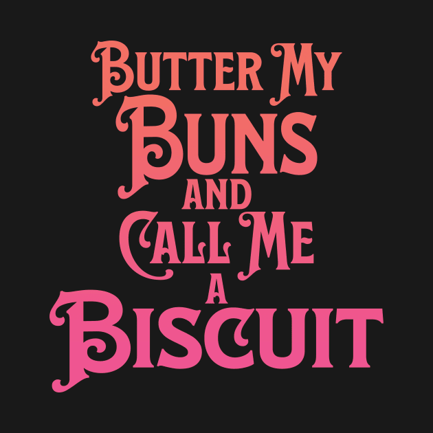 Butter My Buns and Call Me a Biscuit Peach and Pink Punny Statement Graphic by ArtHouseFlunky