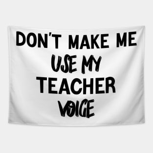 don't make me use my teacher voice Tapestry