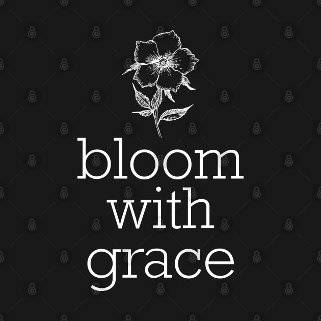 Bloom With Grace by radquoteshirts