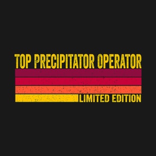 Top Precipitator Operator T-Shirt