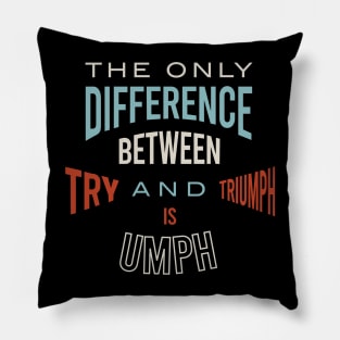 The Only Difference Between Try and Triumph is Umph Pillow