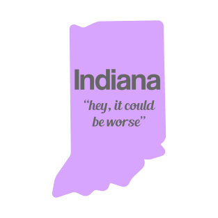 Indiana - "hey, it could be worse" T-Shirt