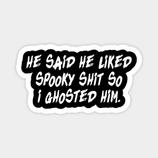 He said he liked spooky shit so i ghosted him Magnet