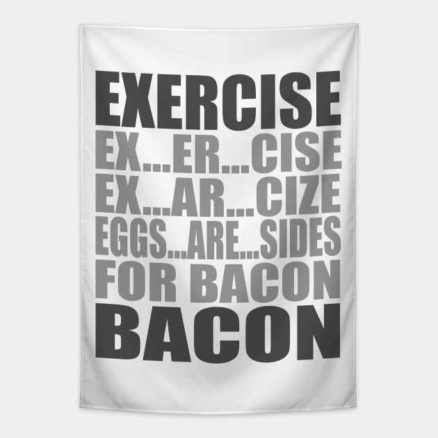 Exercise Leads to Bacon Tapestry by DavesTees