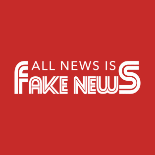All News Is Fake News T-Shirt