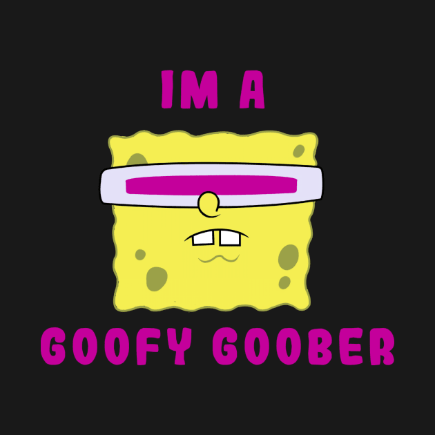 I'm A Goofy Goober by thurnzmwidlakpe