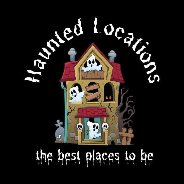 Haunted Locations the best places to be by Builder Ben Paranormal Workshop LLC