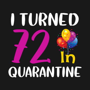 I Turned 72 in Quarantine Birthday T-Shirt