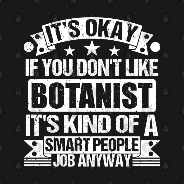 Botanist lover It's Okay If You Don't Like Botanist It's Kind Of A Smart People job Anyway by Benzii-shop 