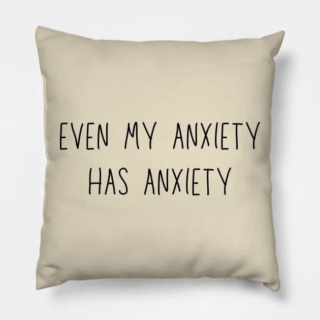 Even my anxiety has anxiety - funny anxiety humor Pillow by Stumbling Designs