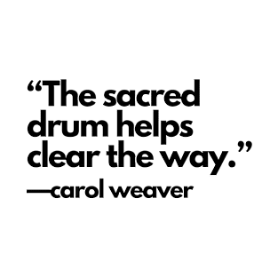 The Sacred Drum Helps Clear the Way… T-Shirt