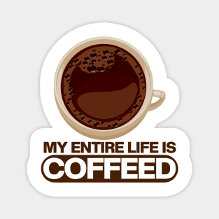 My Entire Life Is Coffeed Magnet