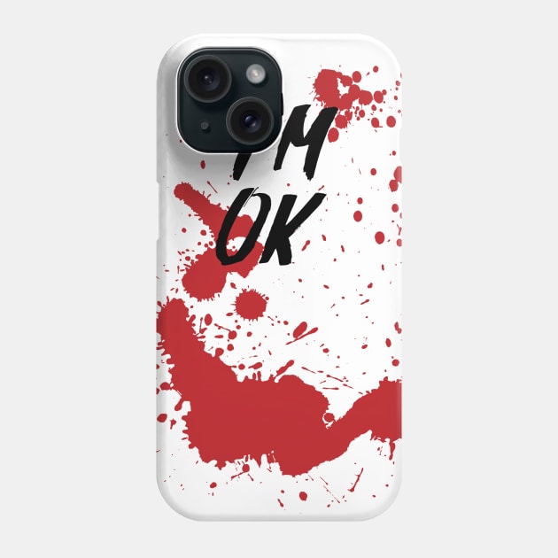 I'm OK - Bloody Halloween Phone Case by TDesign