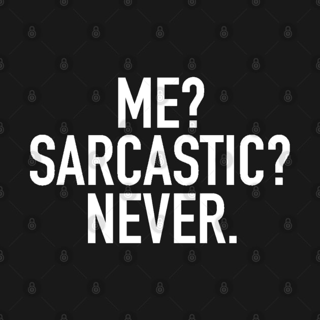 Me? Sarcastic? Never. by FullTimeFangirl