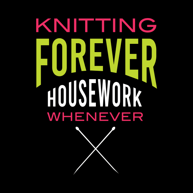 Knitting Forever Housework Whenever by whyitsme