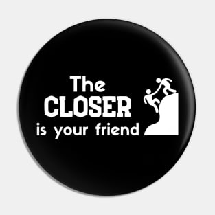 The Closer is your friend Pin