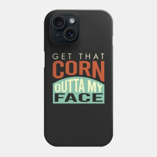 Cornhole Saying get That Corn Outta My face Phone Case