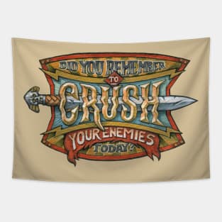 Did you remember to CRUSH your enemies today? Tapestry