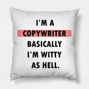 I'm Copywriter. Basically, I'm witty as hell. Pillow