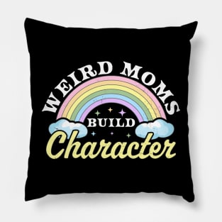 Weird Moms Build Character Rainbow Funny Mothers Day Pillow