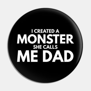 I Created A Monster She Calls Me Dad - Family Pin