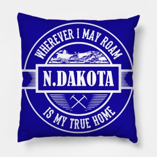 NORTH DAKOTA IS MY TRUE HOME Pillow