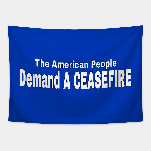 The American People Demand A CEASEFIRE - White - Back Tapestry by SubversiveWare