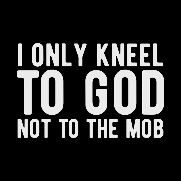 I Only Kneel to God Not to the Mob by KawaiinDoodle